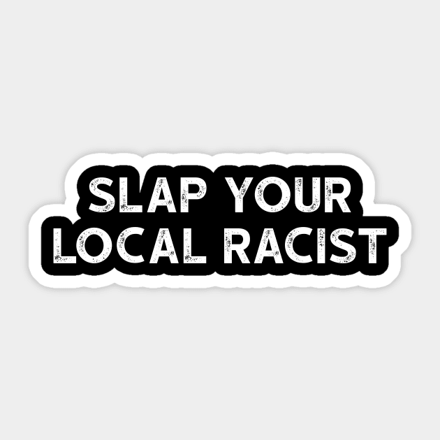 Slap Your Local Racist - Anti Racism Tshirt Sticker by luisharun